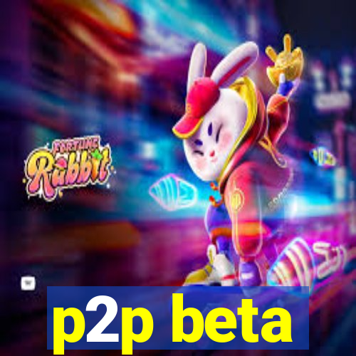 p2p beta